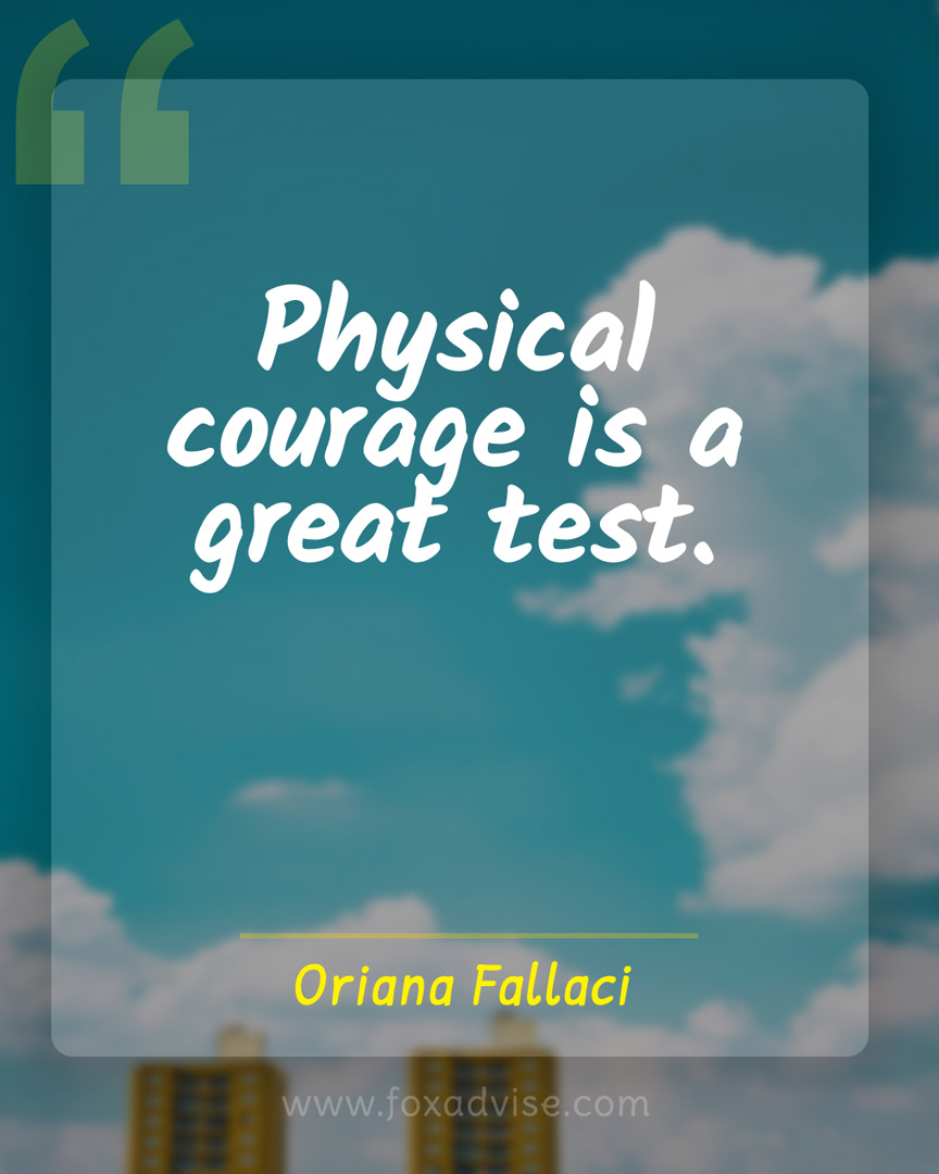 Physical courage is a great test.
courage, Oriana Fallaci

foxadvise.com/physical-coura…
 #positivequotes #inspirations #motivations  #thefoxnote #foxadvise
