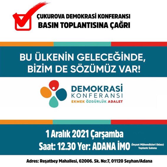 1 Aralık 2021 günü Çukurova Demokrasi Konferansı İnşaat Mühendisleri Odasında yaptığı basın açıklaması ile çalışmalarına start verdi. 

4 Haziran’da yapacağımız konferansa demokrasi ve hak talebinde bulunan bütün örgüt ve kişilerin katılımını bekliyoruz.