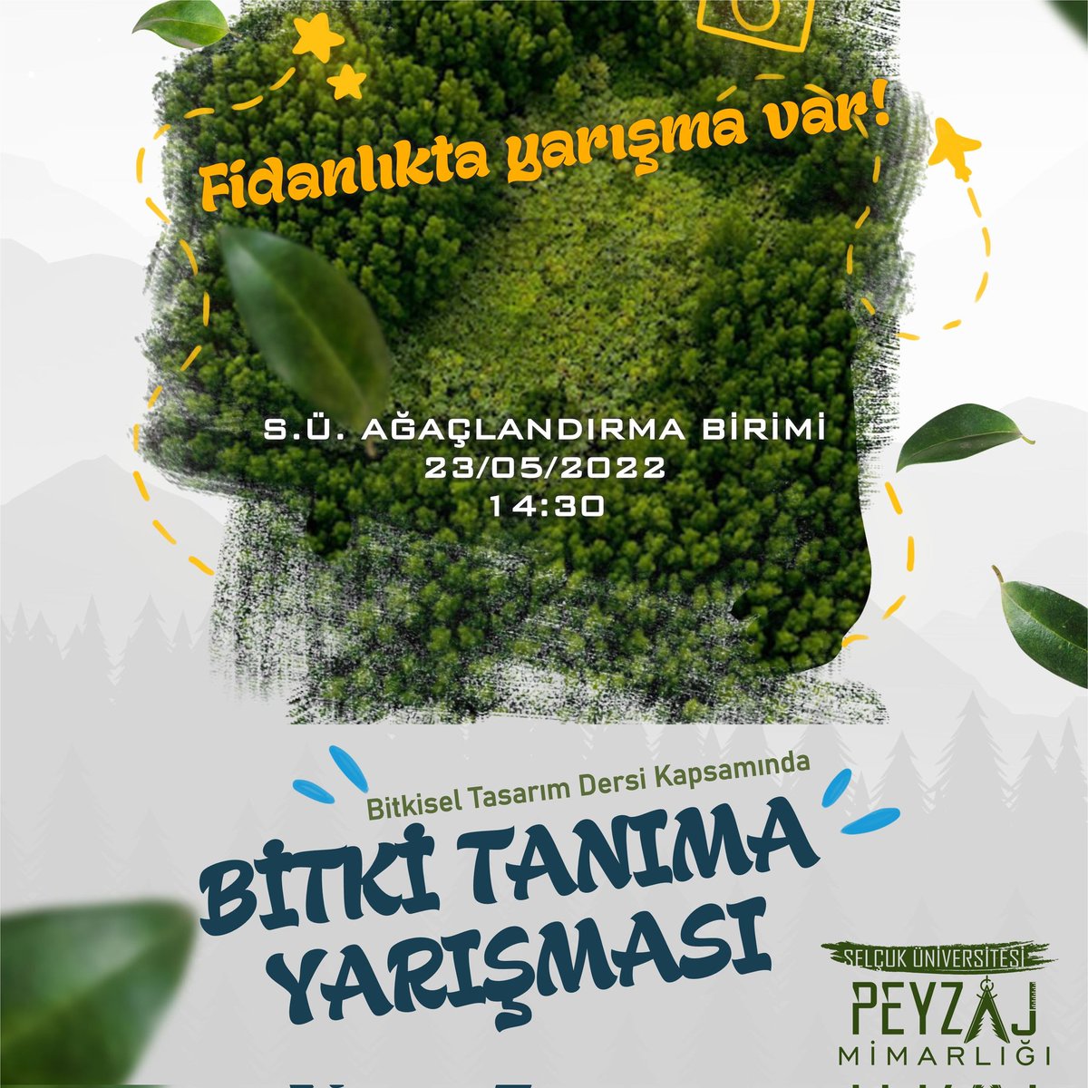 Bitkisel Tasarım dersi kapsamında Bölüm Öğretim Elemanımız Dr.Ahmet Akay'ın düzenlemiş olduğu etkinlik 23 Mayıs Pazartesi günü saat 14:30'da Selçuk Üniversitesi Ağaçlandırma Birimi'nde gerçekleştirilecektir.Yarışma sonucunda dereceye girenlere başarı belgesi ve ödül verilecektir.