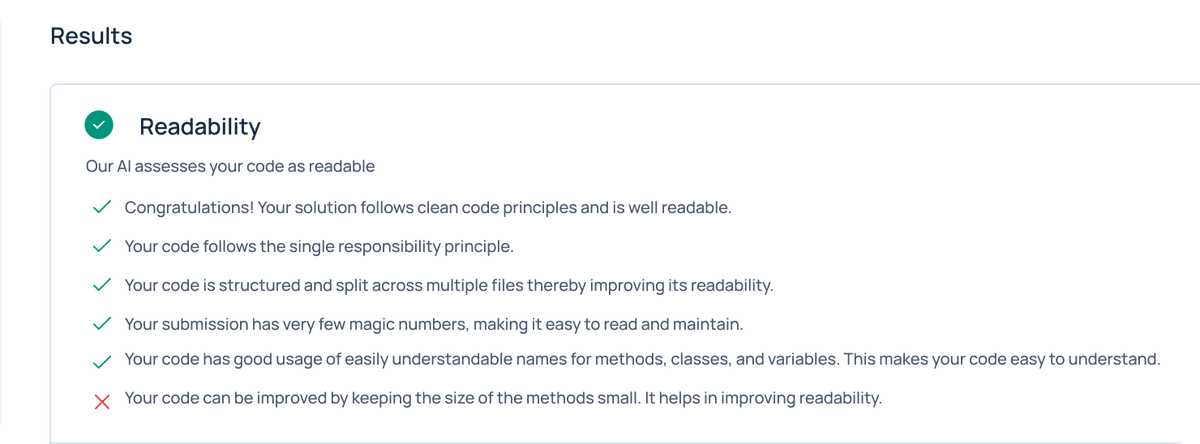 We're looking for how readable is your code, have you followed good OOPS practices, is your code maintainable and so on.

We want to give you feedback just like a senior developer would.