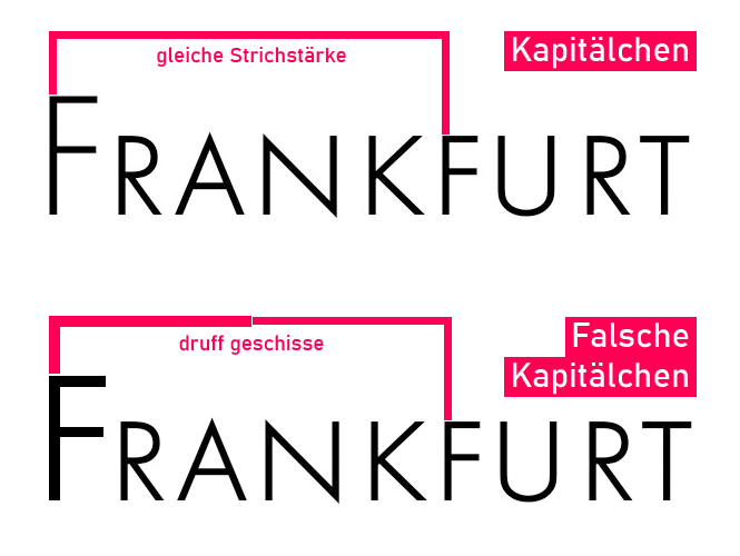 Als Nichthesse glaubte ich lange, Frankfurt sei die Landeshauptstadt. Außerdem ist Frankfurt viel kleiner als gedacht – ein falsches Kapitälchen!

Im Corporate Design der Stadt wird das berücksichtigt, indem für das Logo ebenfalls falsche Kapitälchen verwendet werden. Clever!