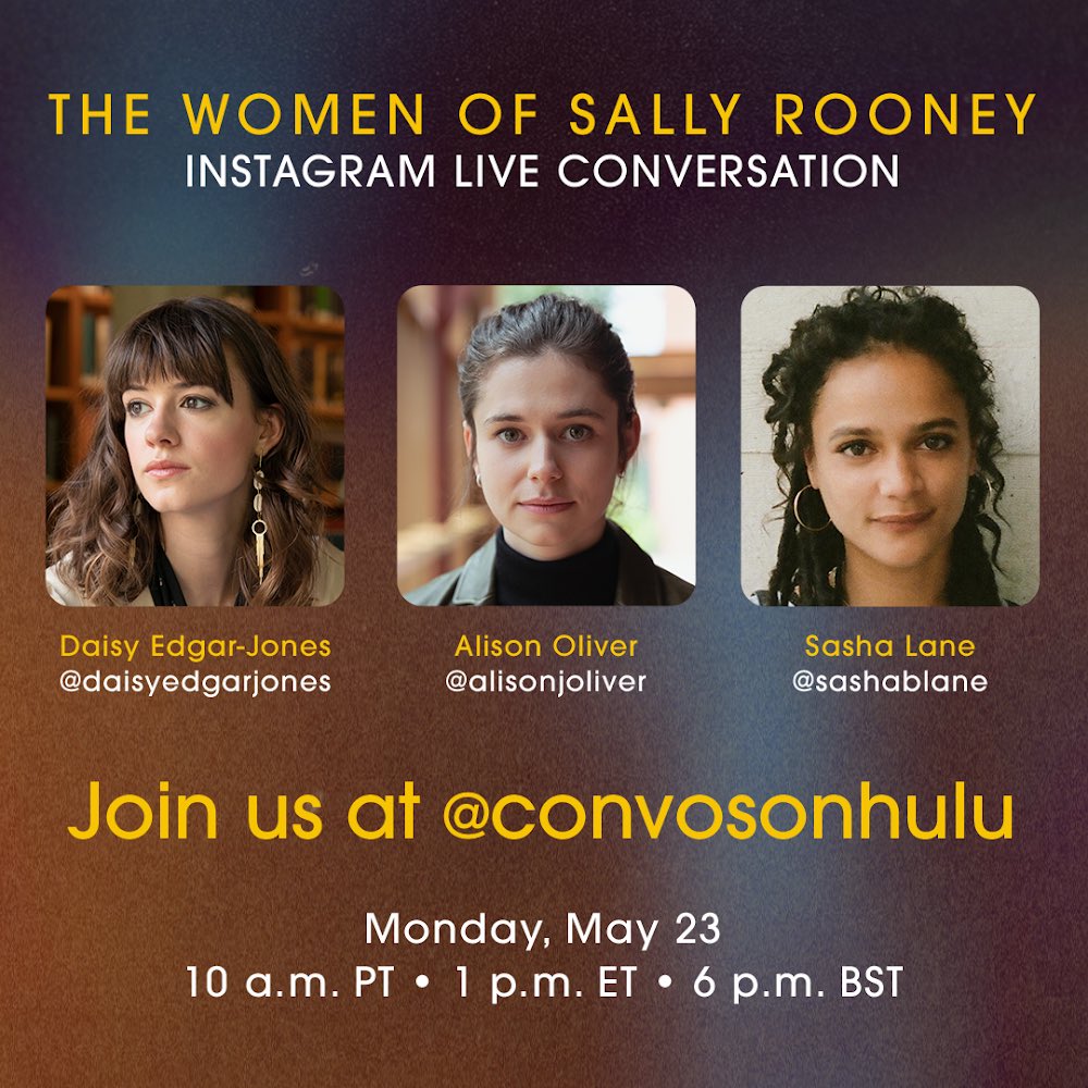 Conversations with Friends (@convosonhulu) on Twitter photo Meet the women of Sally Rooney! Join us on the #ConversationswithFriends Instagram account Monday, May 23 for a live chat with Alison Oliver, <a href="/SashaBianca23/">Sasha Lane</a>, and <a href="/normalpeople/">Normal People</a>’s <a href="/DaisyEdgarJones/">Daisy Edgar-Jones</a>. It all begins at 10 a.m. PT/1 p.m. ET/6 p.m. BST! Meet the women of Sally Rooney! Join us on the #ConversationswithFriends Instagram account Monday, May 23 for a live chat with Alison Oliver, <a href="/SashaBianca23/">Sasha Lane</a>, and <a href="/normalpeople/">Normal People</a>’s <a href="/DaisyEdgarJones/">Daisy Edgar-Jones</a>. It all begins at 10 a.m. PT/1 p.m. ET/6 p.m. BST!