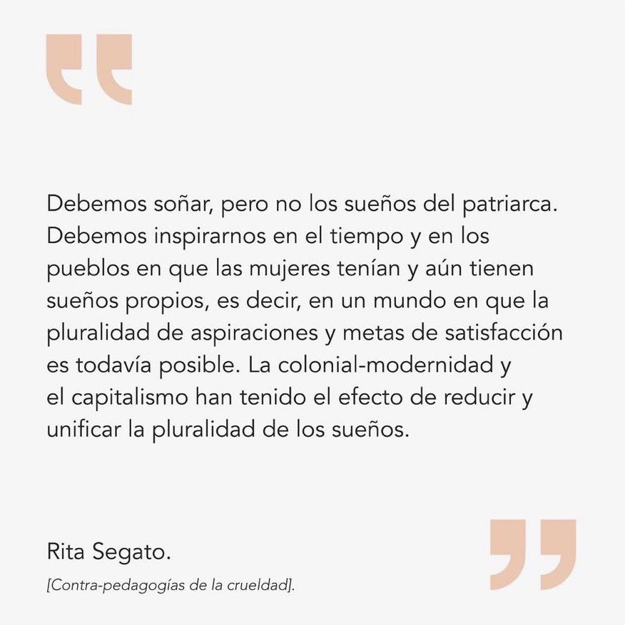 Y por acá dejo a la Segato, ¿por qué aspirar a replicar las mismas lógicas dominantes y explotadoras?