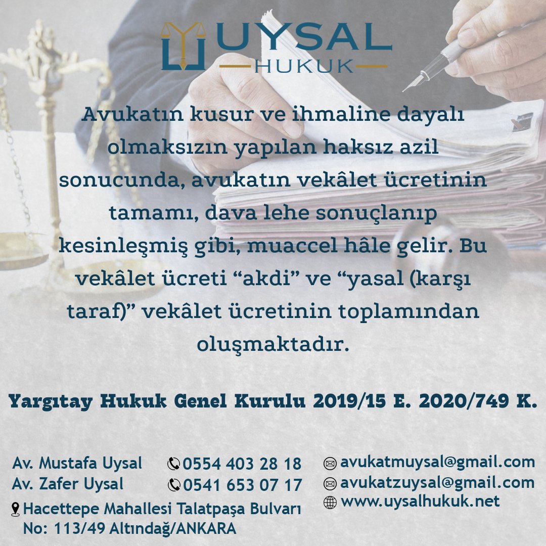 Avukatın kusur ve ihmaline dayalı olmaksızın yapılan haksız azil sonucunda, avukatın vekâlet ücretinin tamamı, dava lehe sonuçlanıp kesinleşmiş gibi, muaccel hâle gelir. Bu vekâlet ücreti “akdi” ve “yasal (karşı taraf)” vekâlet ücretinin toplamından oluşmaktadır.