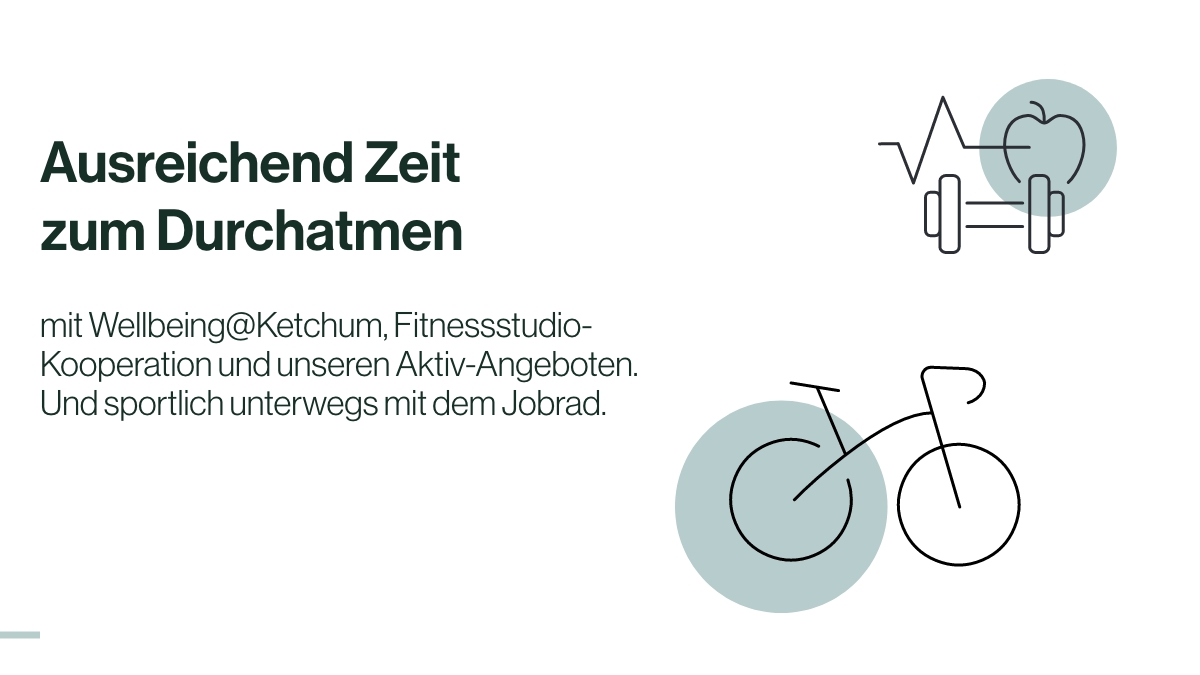 Ausreichend Zeit zum Durchatmen - mit 30 Tagen Urlaub plus Sonderurlaub. Angebote zu Bewegung und Selfcare - mit Wellbeing@Ketchum, Fitnessstudio-Kooperationen und unseren Aktiv-Angeboten. Und ein Jobrad gibt’s auch. #Healthcare #Work #ketchumcares