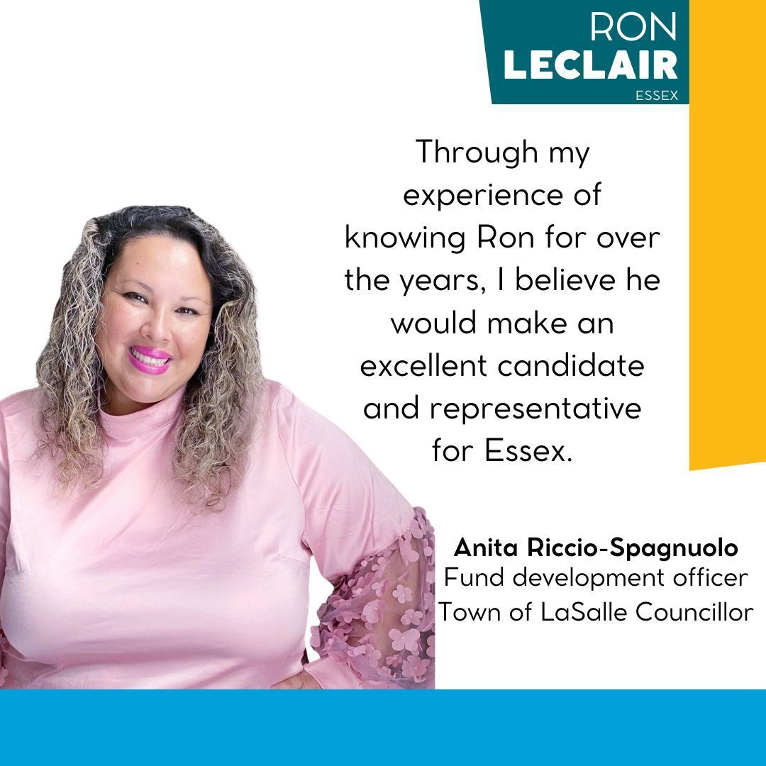 “Ron has a strong involvement in our Community first with serving as a Police Officer for many years, his passion with local sporting programs, and as a Trustee for the Public School Board.” - Anita Riccio-Spagnuolo