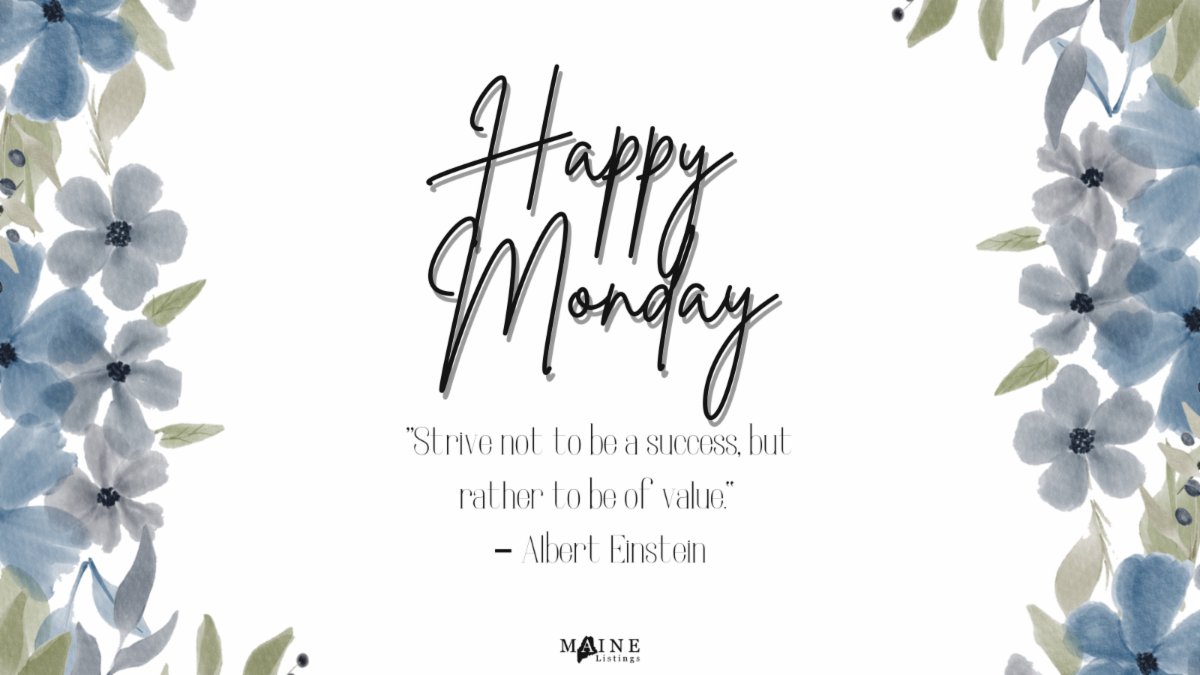 “Strive not to be a success, but rather to be of value.” – Albert Einstein

#mondaygrind #mainerealtors #happymonday