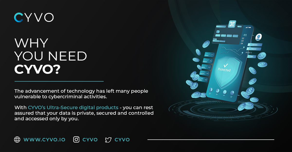 A steady rise in cybercrime highlights the flaws in devices and services we depend on. Let CYVO’s products help safeguard and protect your data - keeping solely you in control of it to avoid fraud, identity theft and data breach.

#CYVODIGITALASSETS #CyberSecurity #DataEncryption