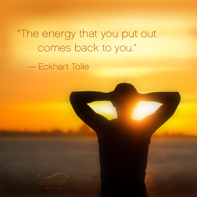 EckhartTolle's tweet photo. "The energy that you put out comes back to you." - Eckhart Tolle https://t.co/hVwpkomszu