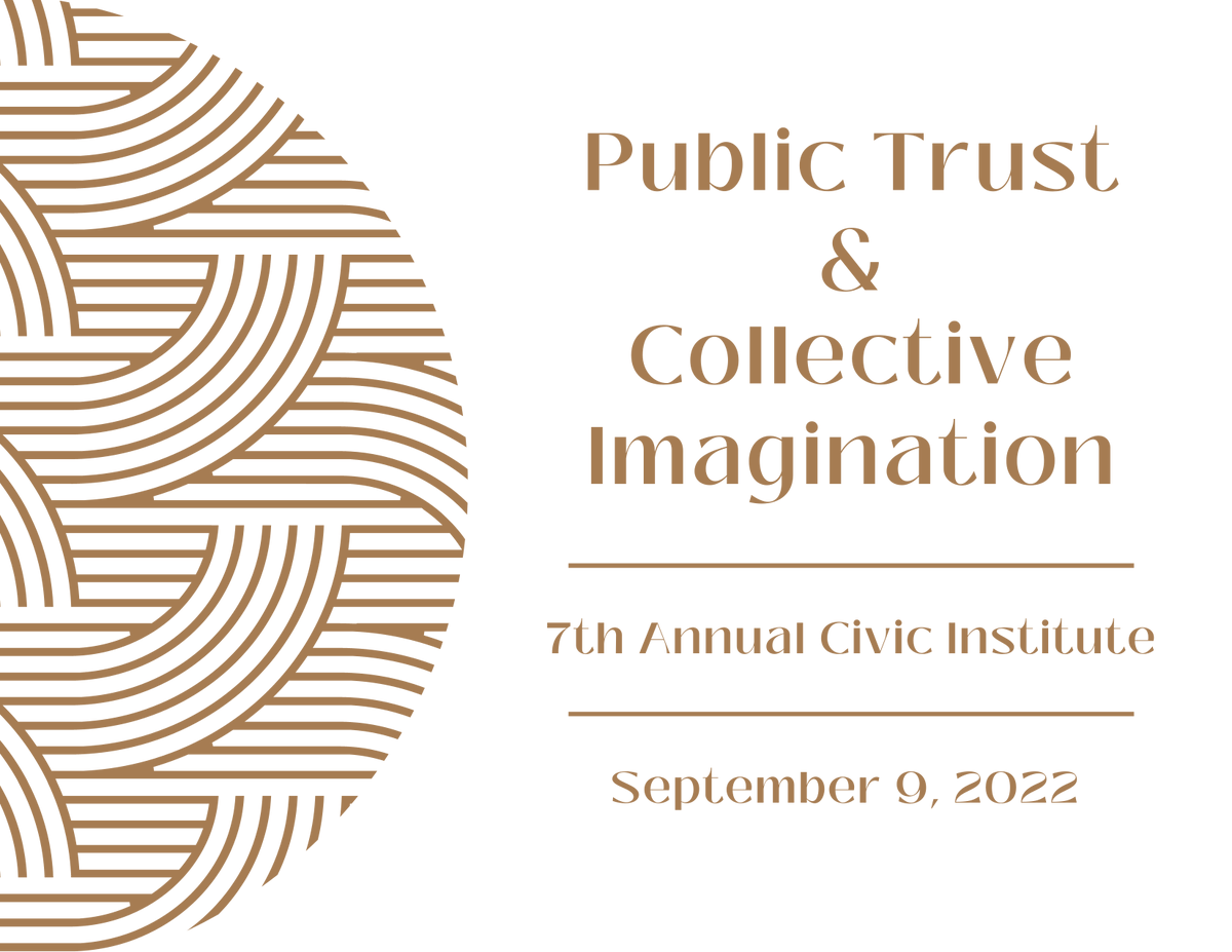 Our 7th Annual Civic Institute will be held in person at the American Village on 9/9/22! This year's theme is "Public Trust &amp; Collective Imagination," and will feature speakers and discussions exploring the critical role that trust plays in sustaining civic life. Details to come.