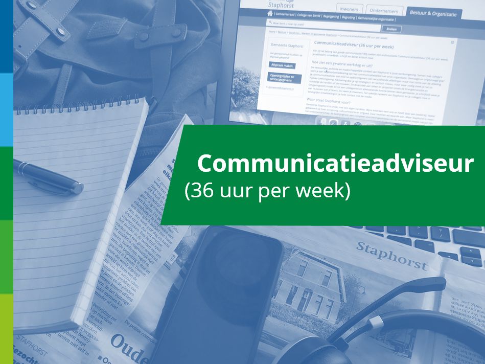 👍 Vacature: communicatieadviseur (36 uur)

💪 Je adviseert, ontwikkelt, schrijft en denkt kritisch mee. De diversiteit aan taken en projecten (zoals de Energietransitie en Omgevingswet) maakt dit tot een uitdagende en afwisselende functie!

👉 Meer info: staphorst.nl/werkenbij