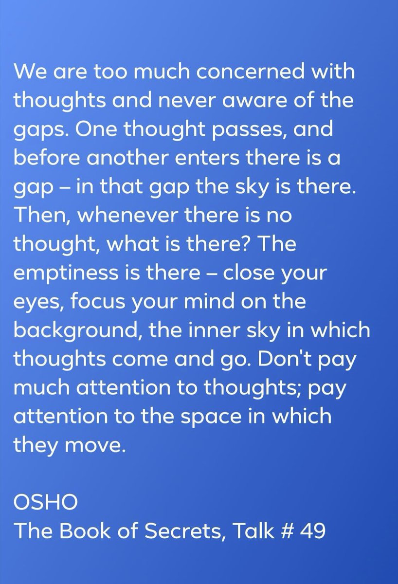 KrisBhattarai's tweet photo. We are too much concerned with thoughts and never aware of the gaps. One thought passes, and before another enters there is a gap – in that gap the sky is there. Then, whenever there is no thought, what is there? The emptiness is there…⬇️
#Osho
#TheGaps https://t.co/sMEez18H9c