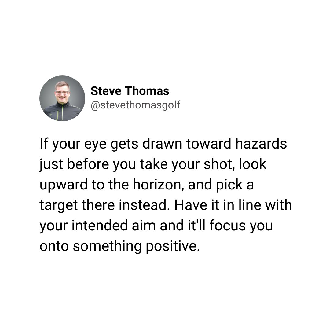 Ever wonder why your golf ball always seems to find the hazard? Perhaps it's because you've convinced yourself that is true and you're looking at the trouble just before to take your shot. Next time you play try this tip.

Follow @stevethomasgolf
stevethomasgolf.com