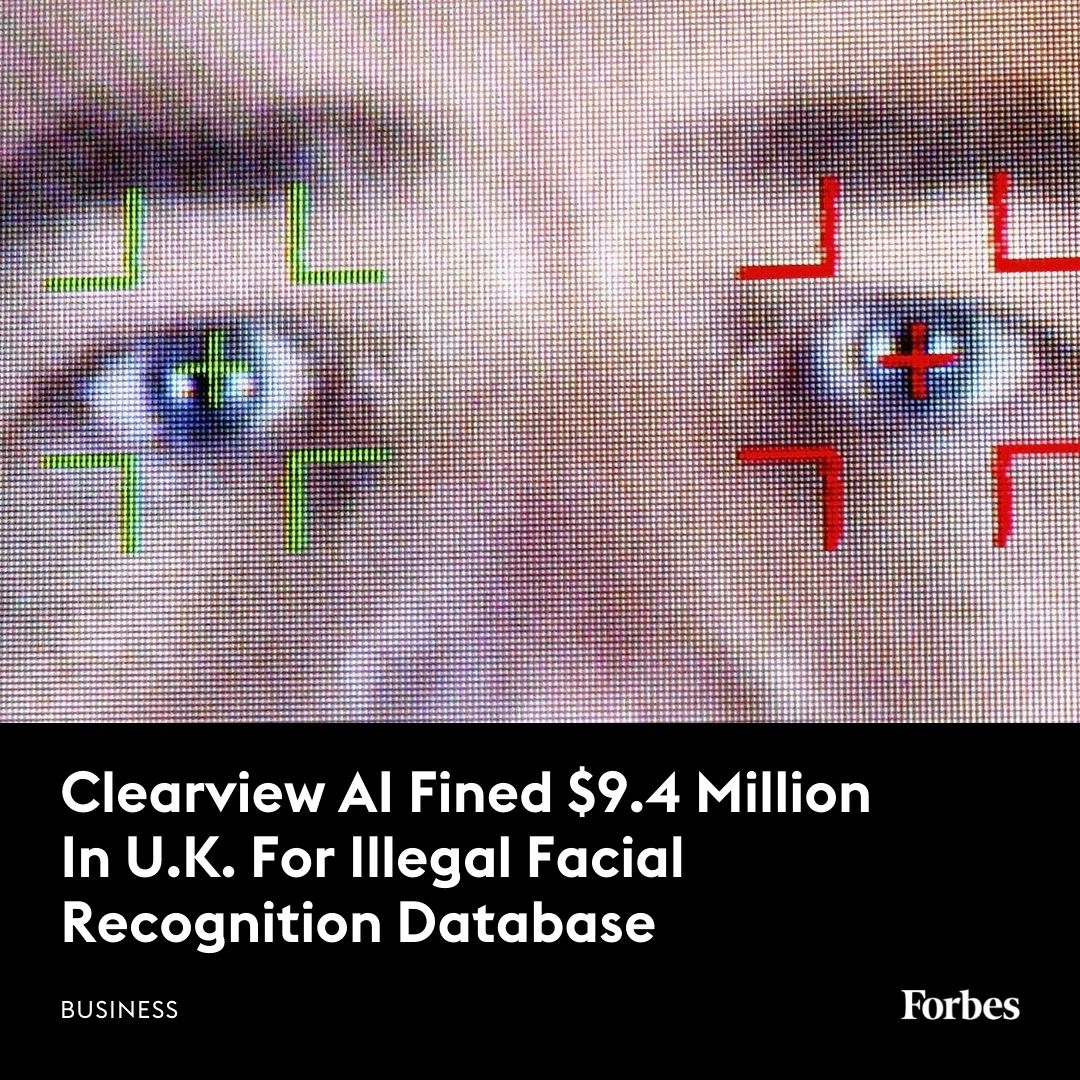 Forbes's tweet photo. Clearview AI has been fined more than $9.4 million by the U.K.’s privacy watchdog for illegally creating a database filled with billions of images taken from social media and the internet. https://t.co/02eFS9xmOO https://t.co/gpWTDWH4vs