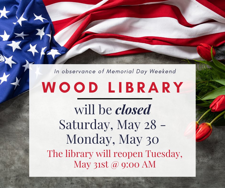 Wood_Library's tweet image. In Observance of Memorial Day Weekend Wood Library will be closed Saturday, May 28-Monday, May 30. We hope everyone will have a safe and enjoyable weekend.