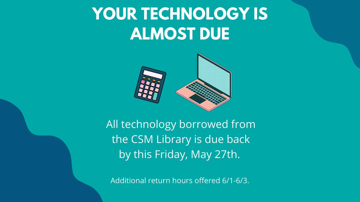 Is your technology almost due? All technology borrowed from the CSM Library is due Friday, 5/27.  In addition to regular hours, CSM Library's lobby will be open Weds, 6/1-Fri, 6/3 from 8am-2pm for technology returns only (no other library services offered during these times).