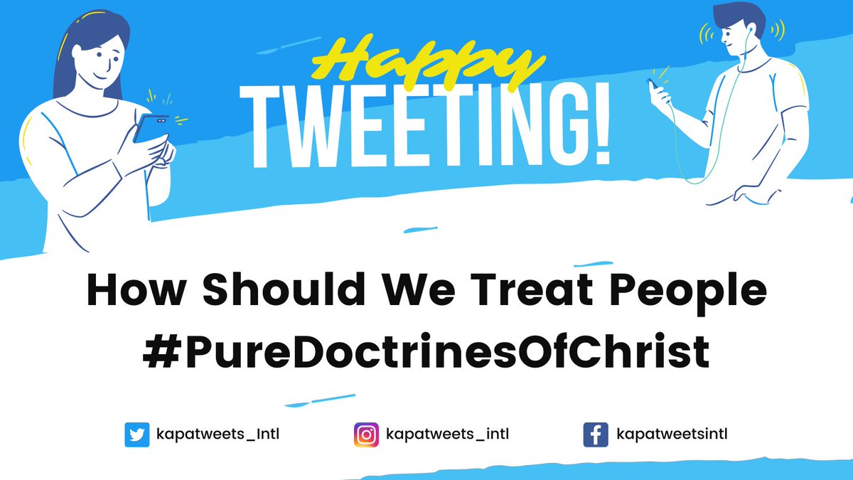 Kapatweets_Intl's tweet image. Happy Tuesday po, Kapatweets! 😊

Let us start tweeting for Day 7 of our Mass Indoctrination. Thanks be to God!

How Should We Treat People
#PureDoctrinesOfChrist