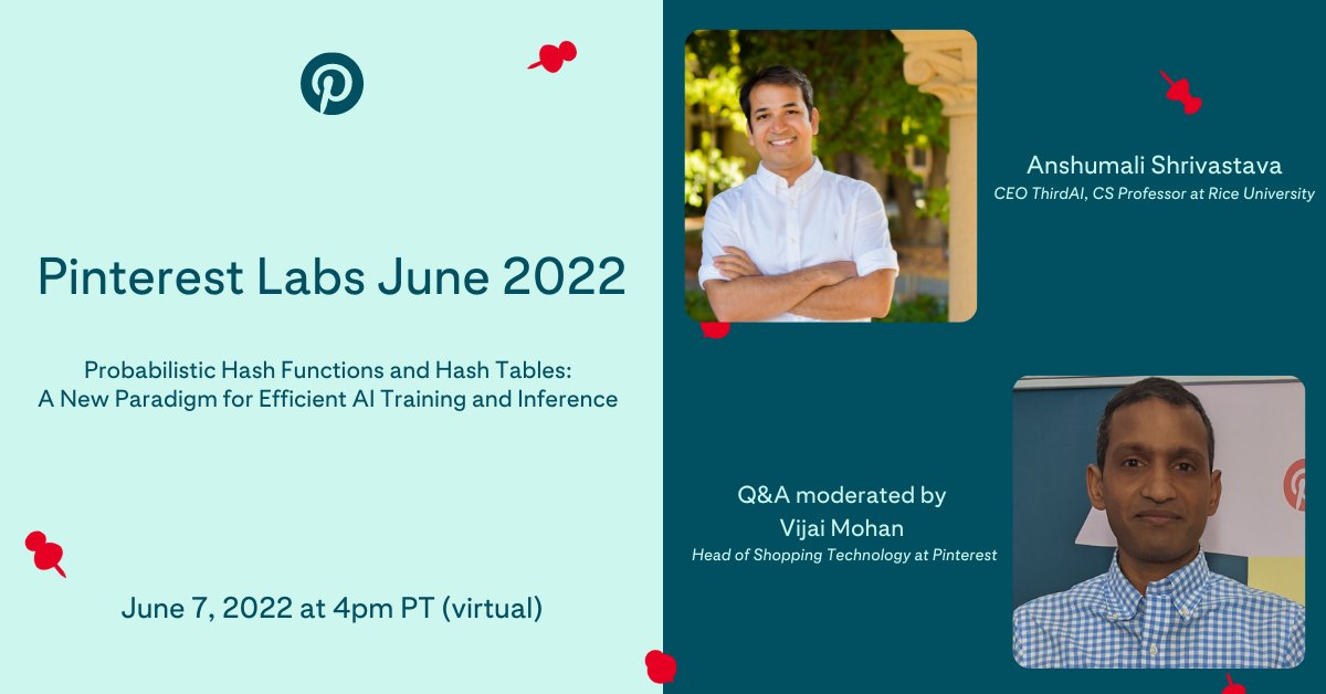 Join us June 7th for a Pinterest Labs Tech Talk! Our guest speaker, <a href="/Anshumali_/">Anshumali</a>  Shrivastava, will be giving a talk on Probabilistic Hash Functions and Hash Tables: A New Paradigm for Efficient AI Training and Inference. RSVP and learn more here: bit.ly/3LGryFx