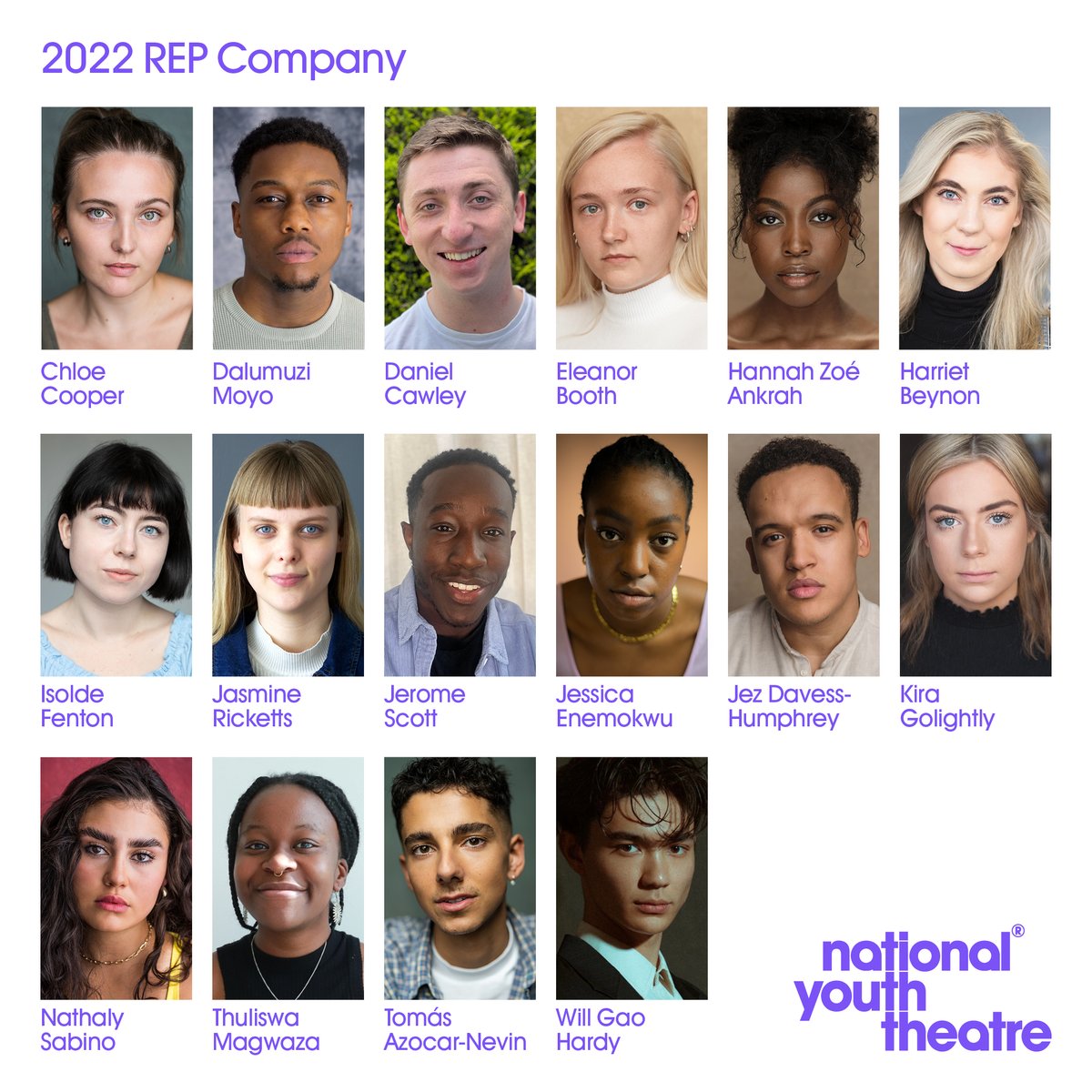 @NYTREPCompany: Hannah Zoé Ankrah, Tomás Azocar-Nevin, Harriet Beynon, Eleanor Booth, Daniel Cawley, Chloe Cooper, Jez Davess-Humphrey, Jessica Enemokwu, Isolde Fenton, Kira Golightly, Will Gao Hardy, Thuliswa Magwaza, Dalumuzi Moyo, Jasmine Ricketts, Nathaly Sabino, Jerome Scott