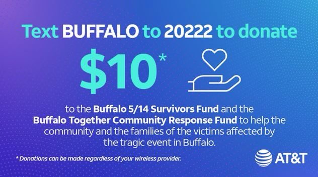 AT&amp;T has teamed up with the City of Buffalo to launch a Buffalo Text-To-Give campaign.

Let’s show Buffalo we are here to help the community and the families of the victims affected by the recent tragic events in Buffalo. #StandWithBuffalo #spreadtheword #donate #builtdiffERent
