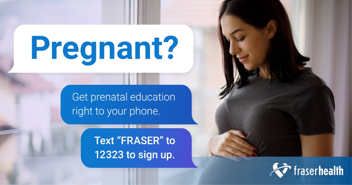 Pregnant? Looking for information and advice from a trusted Canadian source? We can help.  

Sign up today by texting FRASER to 12323 to receive evidence-based text messages with resources and tips timed to your stage of pregnancy.

Visit fraserhealth.ca/pregnancy to learn more.