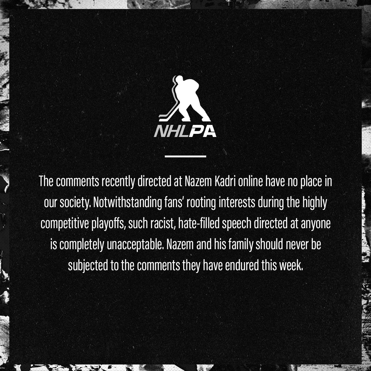 The NHLPA strongly condemns the hateful and offensive comments directed toward Nazem Kadri and his family.