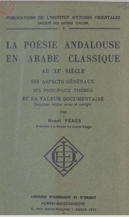 Magreb_moriscos's tweet photo. ومن الكتب الجليلة التي ظهرت في هذا الميدان مؤلف هنری پیریس أستاذ الشعر الأندلسي الفصيح في القرن الحادي عشر ، جامعة الجزائر المعروف خصائصه العامة وقيمته التاريخية » 

Henri Pérès : La Poesie Andalouse en Arabe Classique au XI Siècle . https://t.co/3z4mWvqLIs