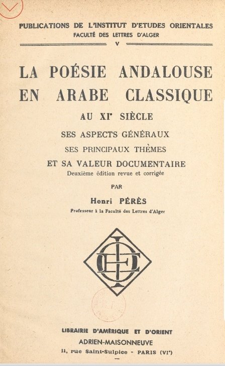 Magreb_moriscos's tweet photo. ومن الكتب الجليلة التي ظهرت في هذا الميدان مؤلف هنری پیریس أستاذ الشعر الأندلسي الفصيح في القرن الحادي عشر ، جامعة الجزائر المعروف خصائصه العامة وقيمته التاريخية » 

Henri Pérès : La Poesie Andalouse en Arabe Classique au XI Siècle . https://t.co/3z4mWvqLIs