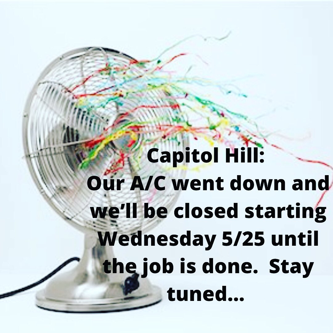 Capitol Hill: A/C went down.  Getting it replaced and will be closed a few days.  More info to follow.