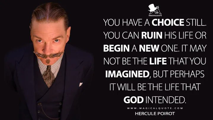 #HerculePoirot: You have a choice still. You can ruin his life or begin a new one. It may not be the life that you imagined, but perhaps it will be the life that God intended.
➡magicalquote.com/movie/death-on…
#DeathontheNile2022