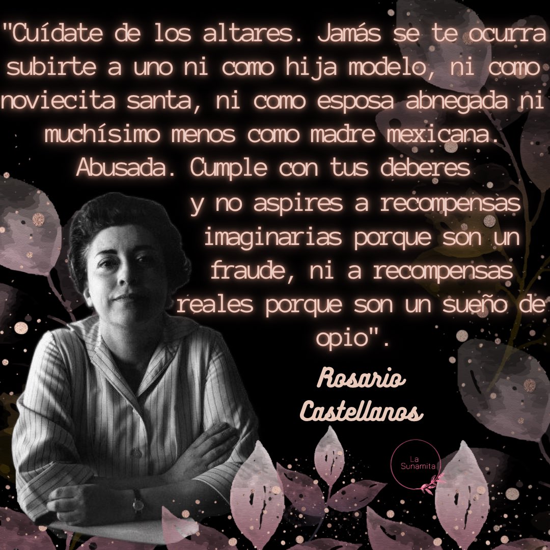 LaSunamita_'s tweet photo. “Cuídate de los altares. Jamás se te ocurra subirte a uno ni como hija modelo, ni como noviecita santa, ni como esposa abnegada ni muchísimo menos como madre mexicana”. —Rosario Castellanos 
.
.
.
.
#LiteraturaEscritaPorMujeres #RosarioCastellanos #Escritoras #MujeresEscritoras https://t.co/9mqy5jMghT