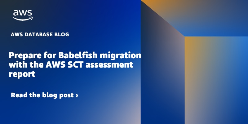 Prepare for Babelfish migration with the AWS SCT assessment report dlvr.it/SR0JvK