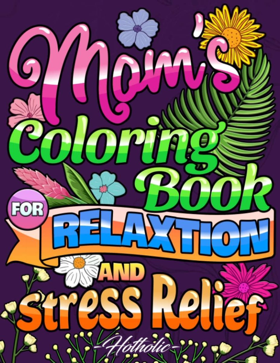 Mom's Coloring Book For Stress Relief