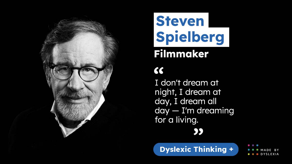 At school, so many dyslexics are told off for daydreaming. But look where your daydreaming can take you! ​

Steven Spielberg’s #DyslexicThinking took him to places that are out of this world.​

THIS is Dyslexia! Share this with an amazing #Imaginer you know!​

#WednesdayWisdom