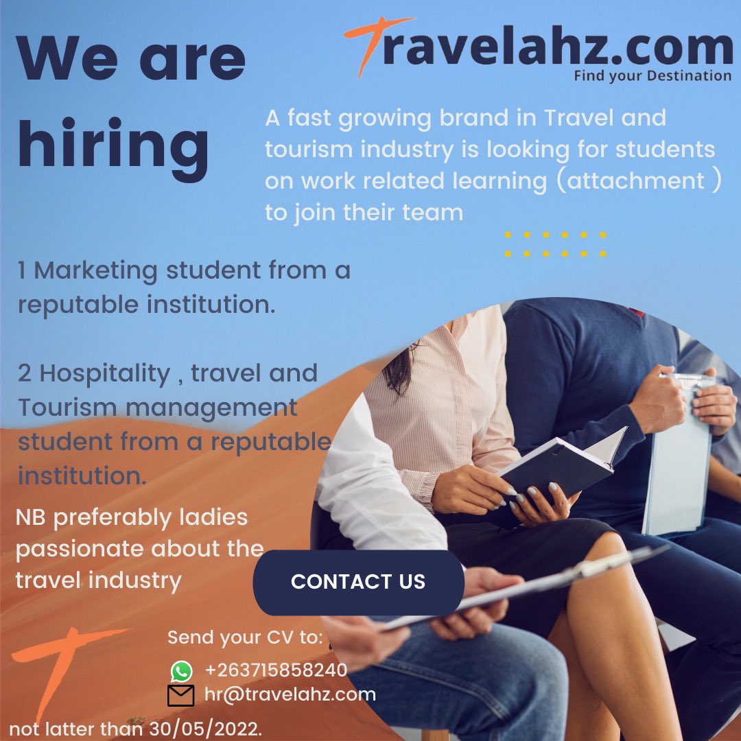 We are looking for students (attachment ) to join their team .

1 Marketing student from a reputable institution.

2 Travel &amp; Tourism student from a reputable institution.

 send your resume to WhatsApp (+263715858240) or hr@travelahz.com not latter than 30/05/2022. #travelahz