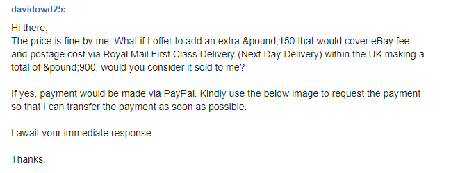 fields_peter's tweet photo. So frustrating, AFAIK there is no way to report people messaging me on @eBay_UK until my item has sold. I get so many offers. This guy offers me +£150 on buy it now price and sends a PayPal account via an image. https://t.co/1tfsPZVyC4