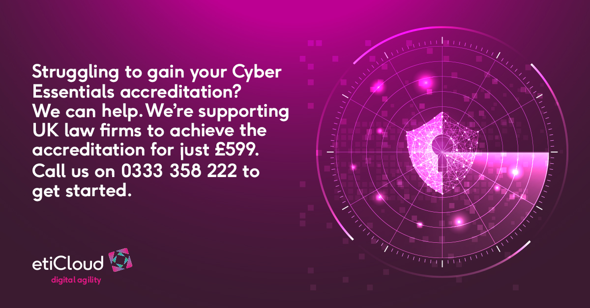 Struggling to gain your Cyber Essentials accreditation? We can help. We’re supporting UK law firms to achieve the accreditation for just £599. Call us on 0333 358 222 to get started.