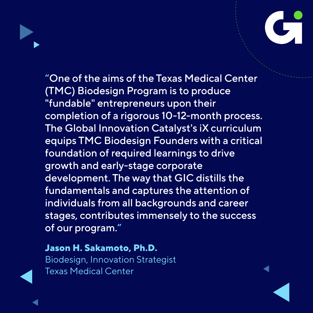 Texas Medical Center, the largest medical city in the world and Global Innovation Catalyst corporate partner, shared their experience with the Innovation Execution (iX) Program and how it contributed to shaping the success of their Biodesign Program.