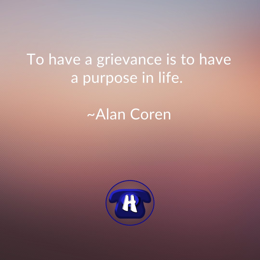 hopelinksdirect's tweet photo. To have a grievance is to have a purpose in life. ~Alan Coren https://t.co/RHno1Vh07k