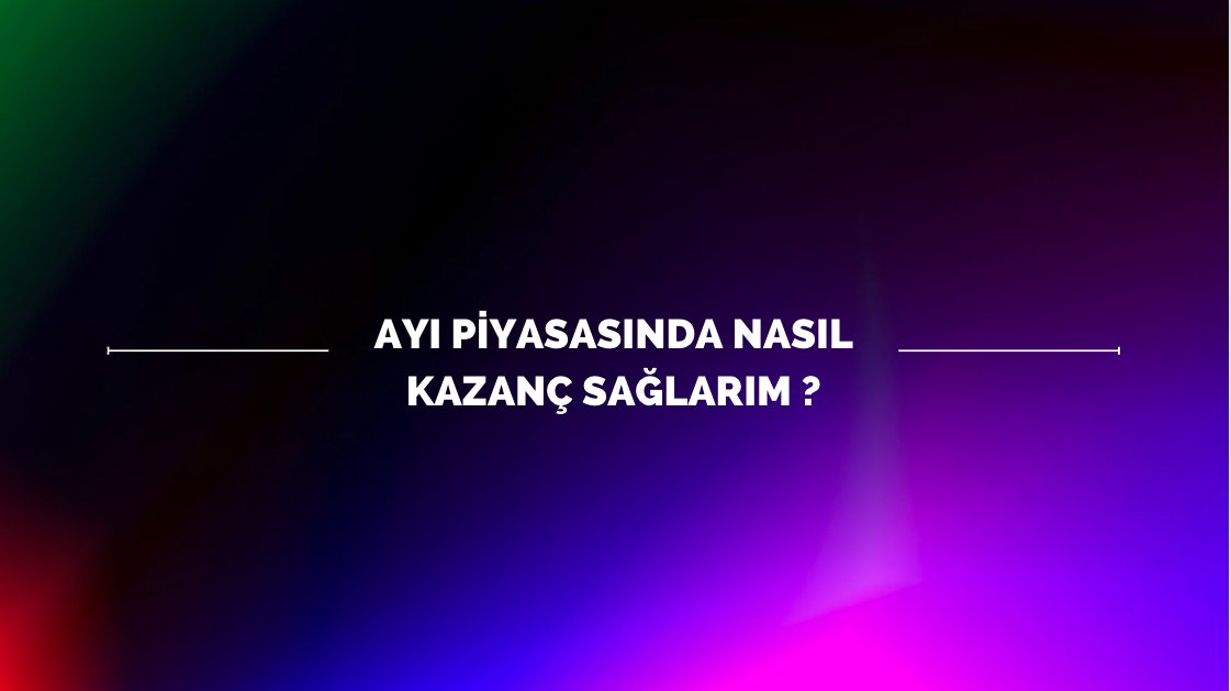AYI PİYASASINDA NASIL KAZANÇ SAĞLARIM;
Buyrun flooda;