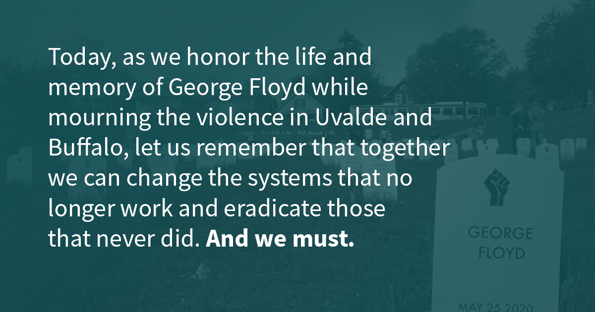 It's time to make Minnesota a state where #GeorgeFloyd could have thrived, and make our country a place where our children and people of color are safe at school, in grocery stores, their neighborhoods and homes.