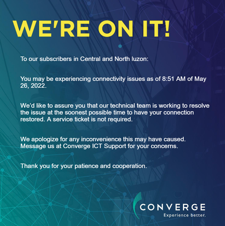 ConvergeSupport's tweet photo. To our subscribers in Central and North Luzon:

You may be experiencing connectivity issues as of 8:51 AM of May 26, 2022.

Please message our Twitter account (https://t.co/N3FUGuKp4t) for your concerns. https://t.co/wizqU1m0Dd