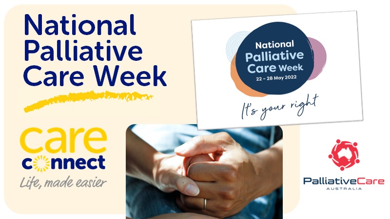 It's National Palliative Care Week. This is an initiative from Palliative Care Australia where donations and events have been catered to support clients and families based on this year's theme "It's Your Right". 
palliativecare.org.au

Life, made easier
careconnect.org.au