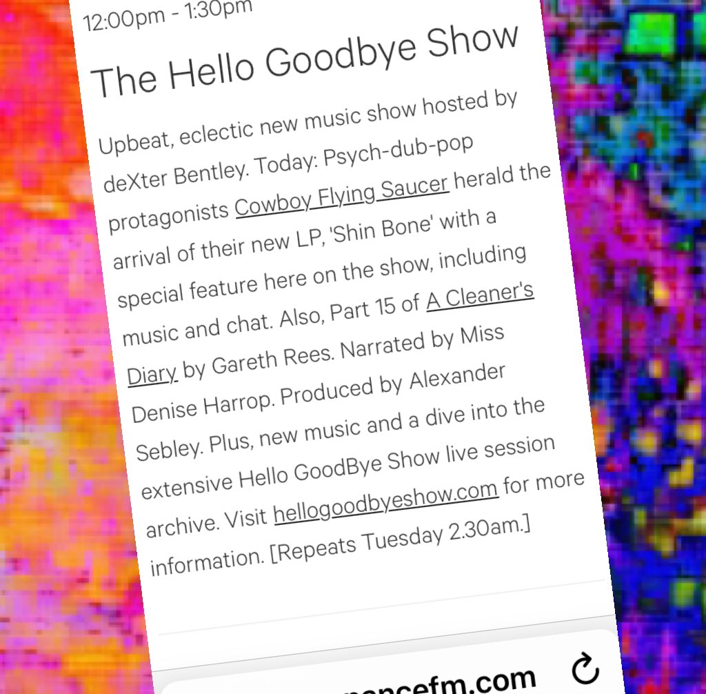 Noon - 1.30pm 29.05.22 #hellogoodbyeshow #resonancefm Cowboy Flying Saucer, Strictly, Galaxians (Leeds), Galaxians (Japan), X-Ray Spex, BABYMAN, Joss Cope, Jemma Freeman &amp; The Cosmic Something, A Cleaner’s Diary, Ieva Dubova, Malik Ameer Crumpler, Cat-Rin + Yama Warashi