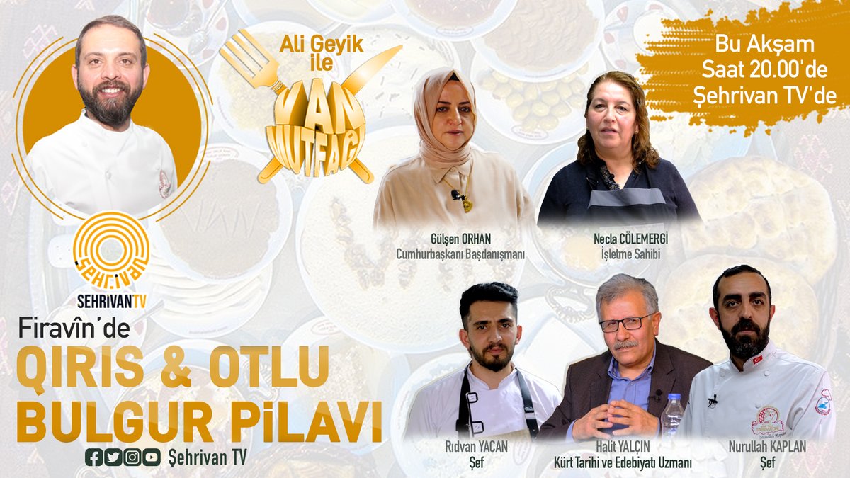 Ali Geyik ile Van Mutfağı Firavîn’in Sofrasına konuk oluyor. Van yemeklerinin bir arada buluştuğu lezzet dolu programın konukları Cumhurbaşkanı Başdanışmanı <a href="/gulsenorhan/">Gülşen Orhan</a>  ve Kürt Tarihi ve Edebiyatı Uzmanı <a href="/XalidSadini/">خالدسادینیXalidSadini</a> 

Ali Geyik ile Van Mutfağı Bu Akşam 20.00'de Şehrivan TV'de