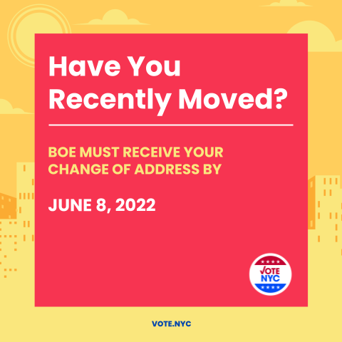 If you've moved recently and plan to vote in the upcoming June Primary Election, your change of address must be received by June 8, 2022. Update your registration here: bit.ly/3MS9SYI #VoteNYC