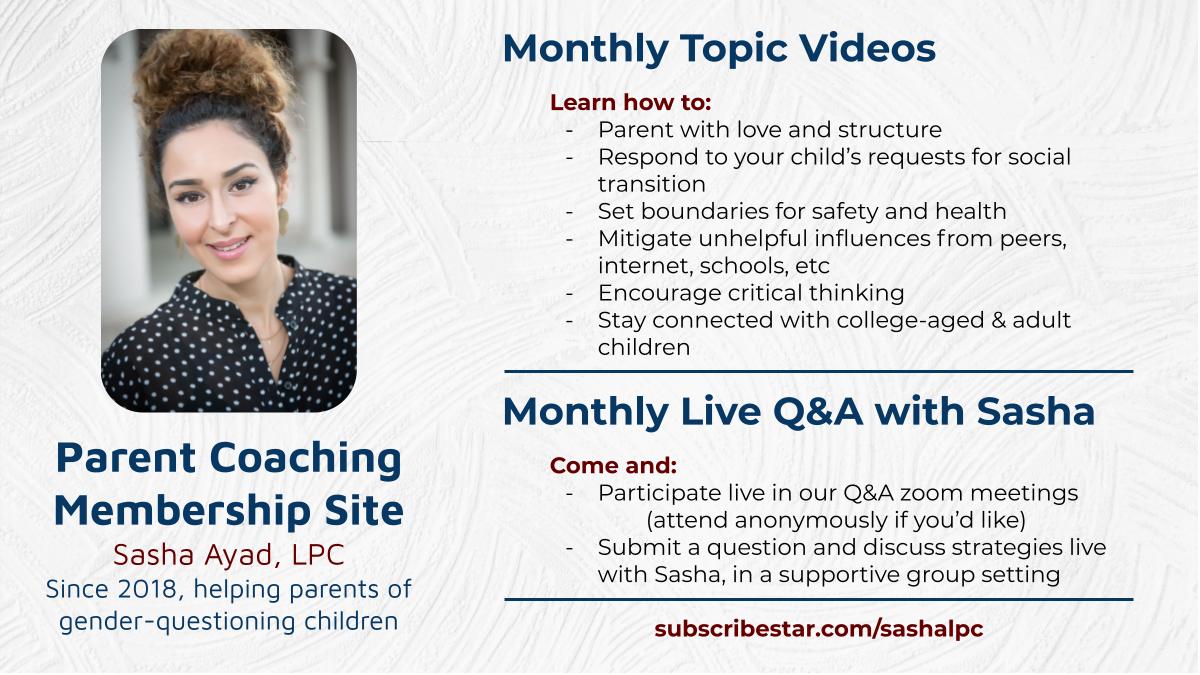 Parents with gender-questioning children will find helpful parenting advice, monthly topic videos, and can join me monthly for live Q&As. subscribestar.com/sashalpc