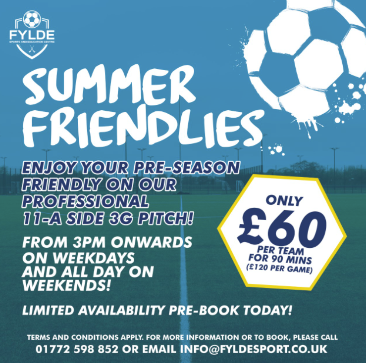 FIRST COME - FIRST SERVE. We are now opening our diary for the month of June on Saturdays to book your 11 aside Summer Friendlys. £60 per team for 90 mins. 

to book email: leagues@fyldesport.co.uk  Tel: 01772-598852