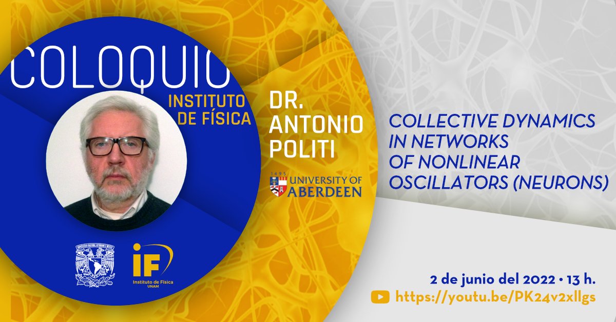IF_UNAM's tweet image. 🟡 Dr. Antonio Politi, from @aberdeenuni, will deliver a lecture as part of our Institute&apos;s colloquium. 

📅 Thursday, June 2nd
🕐 1:00 p.m. (CST)
📲  Join via YouTube: bit.ly/3PEbAit

#network #CollectiveDynamics #neuron  #Physics #IFUNAM