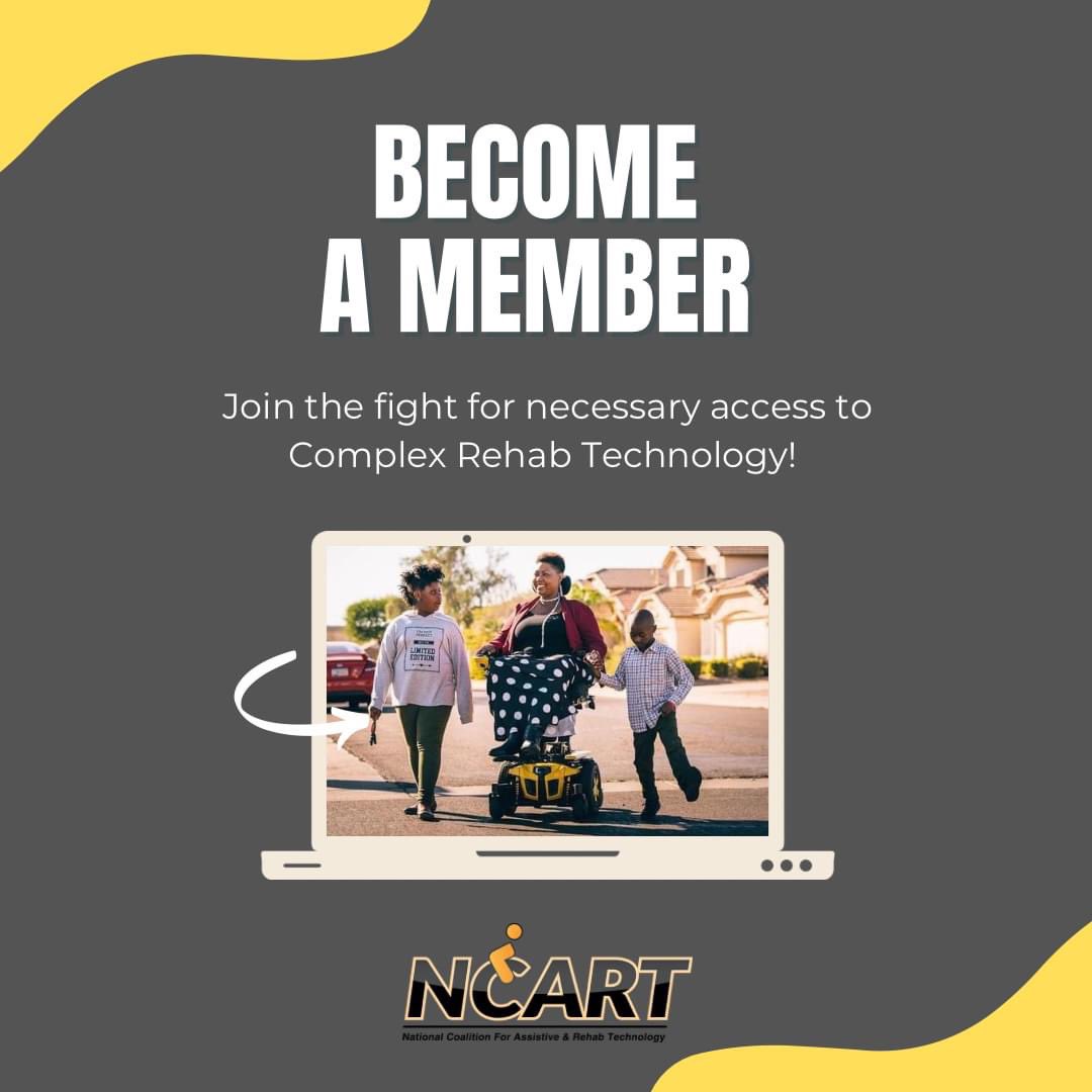 NCART represents providers, manufacturers, and individuals who use Complex Rehab Technology (CRT) nationwide in state and federal efforts to establish and protect appropriate coverage policies for CRT. 
If your company manufactures or provides CRT,ncart.com/membership.